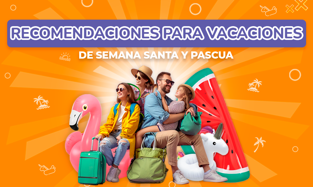 Recomendaciones para Vacaciones de Semana Santa y Pascua